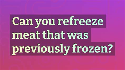 You can refreeze cooked meat and fish once, as long as they have been cooled before going into the freezer. . Can you refreeze meat that was previously frozen